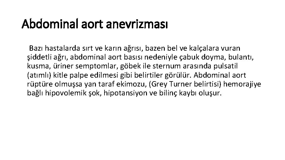 Abdominal aort anevrizması Bazı hastalarda sırt ve karın ağrısı, bazen bel ve kalçalara vuran Abdominal aort anevrizması Bazı hastalarda sırt ve karın ağrısı, bazen bel ve kalçalara vuran