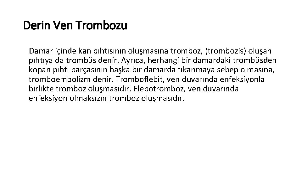 Derin Ven Trombozu Damar içinde kan pıhtısının oluşmasına tromboz, (trombozis) oluşan pıhtıya da trombüs Derin Ven Trombozu Damar içinde kan pıhtısının oluşmasına tromboz, (trombozis) oluşan pıhtıya da trombüs