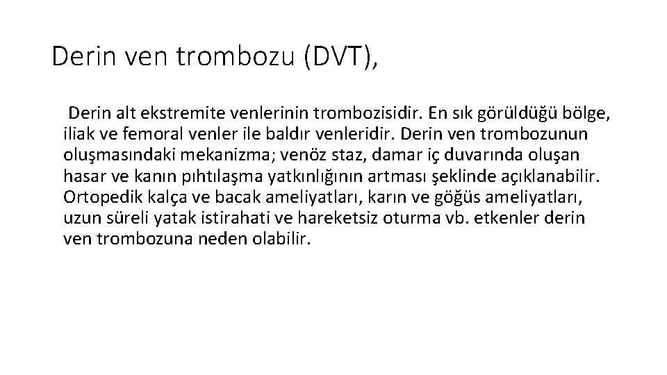 Derin ven trombozu (DVT), Derin alt ekstremite venlerinin trombozisidir. En sık görüldüğü bölge, iliak Derin ven trombozu (DVT), Derin alt ekstremite venlerinin trombozisidir. En sık görüldüğü bölge, iliak