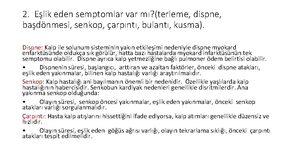 2. Eşlik eden semptomlar var mı? (terleme, dispne, başdönmesi, senkop, çarpıntı, bulantı, kusma). Dispne: 2. Eşlik eden semptomlar var mı? (terleme, dispne, başdönmesi, senkop, çarpıntı, bulantı, kusma). Dispne: