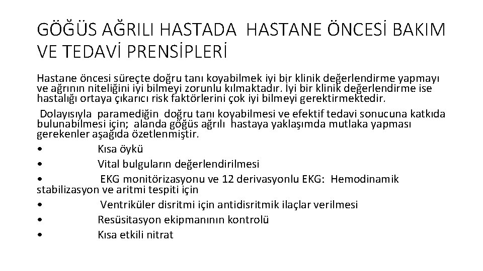 GÖĞÜS AĞRILI HASTADA HASTANE ÖNCESİ BAKIM VE TEDAVİ PRENSİPLERİ Hastane öncesi süreçte doğru tanı GÖĞÜS AĞRILI HASTADA HASTANE ÖNCESİ BAKIM VE TEDAVİ PRENSİPLERİ Hastane öncesi süreçte doğru tanı