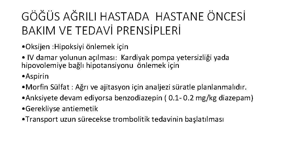 GÖĞÜS AĞRILI HASTADA HASTANE ÖNCESİ BAKIM VE TEDAVİ PRENSİPLERİ • Oksijen : Hipoksiyi önlemek GÖĞÜS AĞRILI HASTADA HASTANE ÖNCESİ BAKIM VE TEDAVİ PRENSİPLERİ • Oksijen : Hipoksiyi önlemek