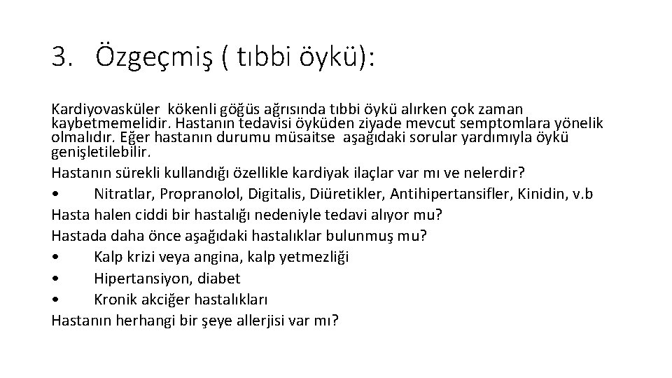 3. Özgeçmiş ( tıbbi öykü): Kardiyovasküler kökenli göğüs ağrısında tıbbi öykü alırken çok zaman 3. Özgeçmiş ( tıbbi öykü): Kardiyovasküler kökenli göğüs ağrısında tıbbi öykü alırken çok zaman