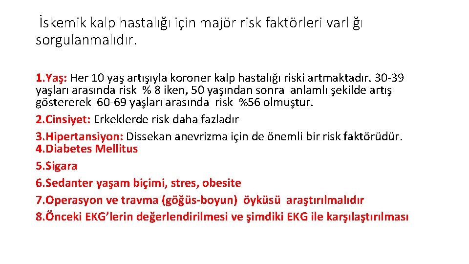 İskemik kalp hastalığı için majör risk faktörleri varlığı sorgulanmalıdır. 1. Yaş: Her 10 yaş İskemik kalp hastalığı için majör risk faktörleri varlığı sorgulanmalıdır. 1. Yaş: Her 10 yaş
