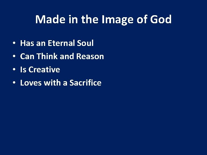 Made in the Image of God • • Has an Eternal Soul Can Think Made in the Image of God • • Has an Eternal Soul Can Think