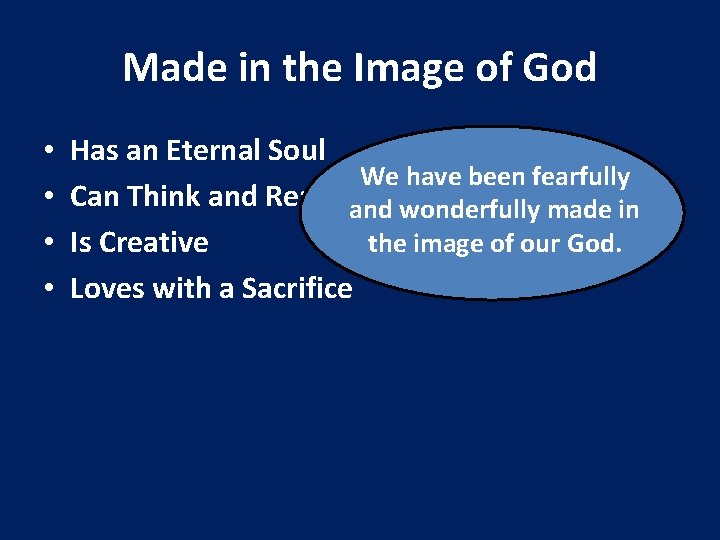 Made in the Image of God • • Has an Eternal Soul We have Made in the Image of God • • Has an Eternal Soul We have