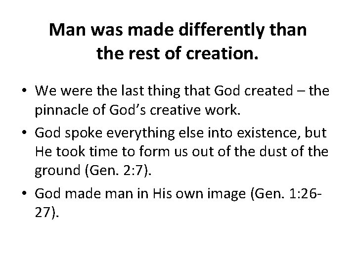 Man was made differently than the rest of creation. • We were the last Man was made differently than the rest of creation. • We were the last
