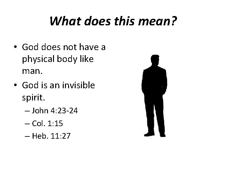 What does this mean? • God does not have a physical body like man. What does this mean? • God does not have a physical body like man.