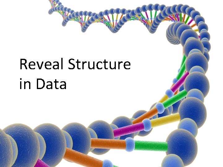Reveal Structure in Data 