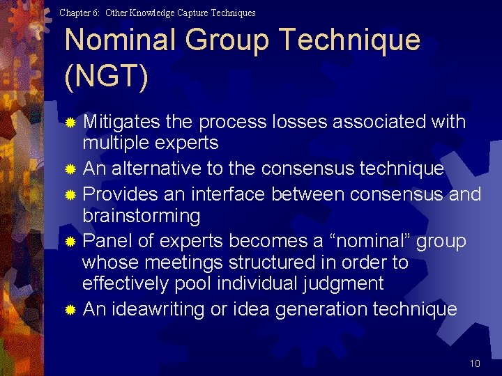 Chapter 6: Other Knowledge Capture Techniques Nominal Group Technique (NGT) ® Mitigates the process
