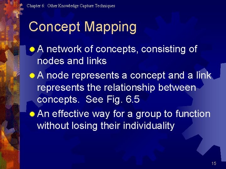 Chapter 6: Other Knowledge Capture Techniques Concept Mapping ®A network of concepts, consisting of