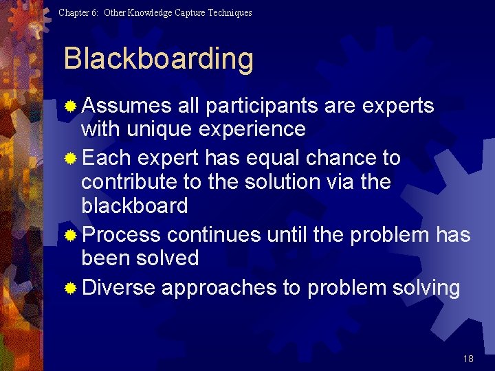 Chapter 6: Other Knowledge Capture Techniques Blackboarding ® Assumes all participants are experts with