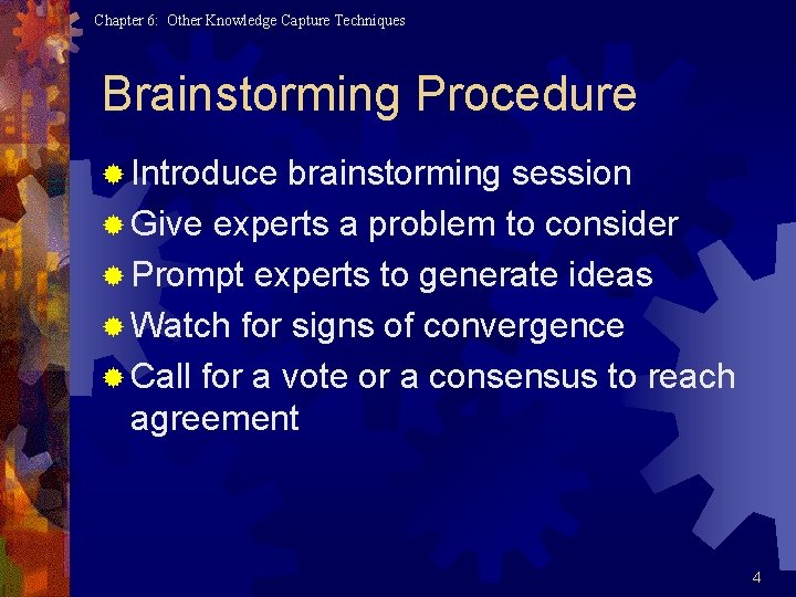 Chapter 6: Other Knowledge Capture Techniques Brainstorming Procedure ® Introduce brainstorming session ® Give