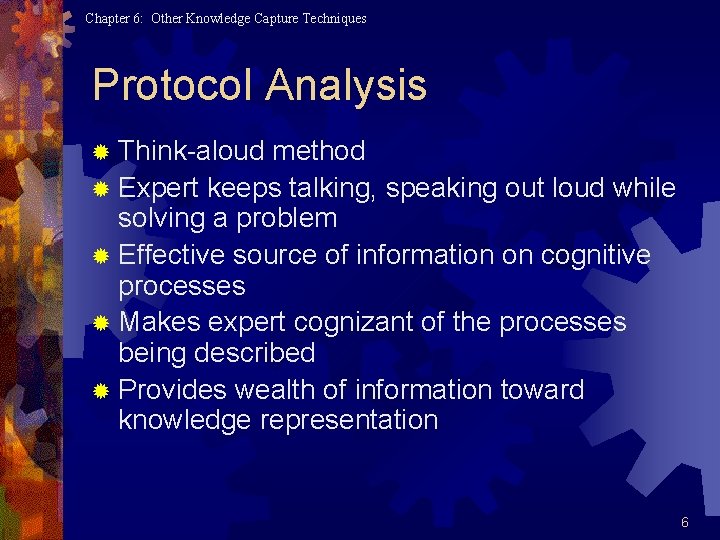 Chapter 6: Other Knowledge Capture Techniques Protocol Analysis ® Think-aloud method ® Expert keeps