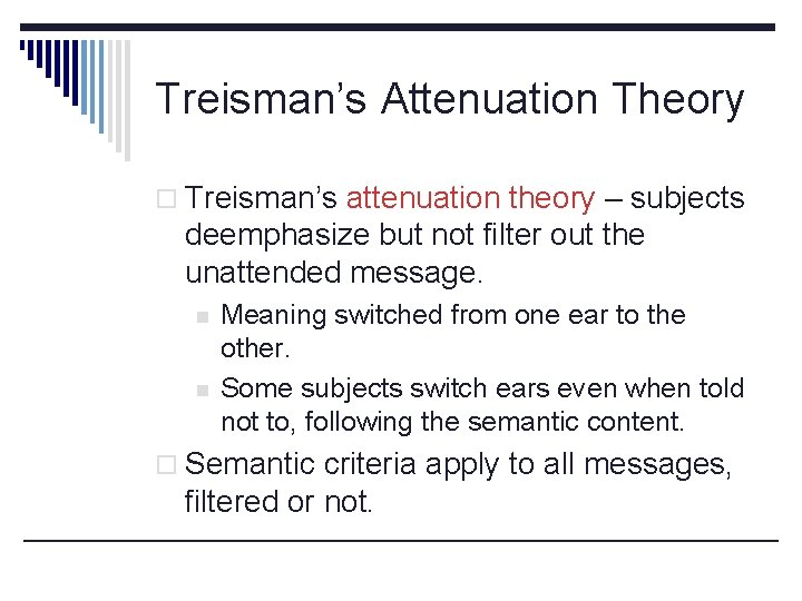 Treisman’s Attenuation Theory o Treisman’s attenuation theory – subjects deemphasize but not filter out