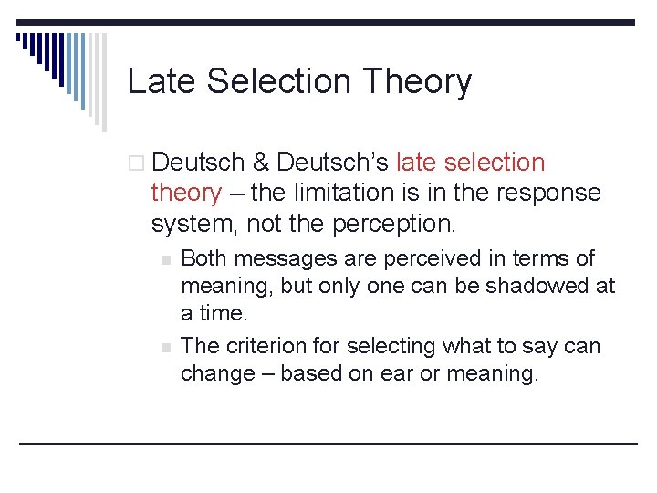 Late Selection Theory o Deutsch & Deutsch’s late selection theory – the limitation is