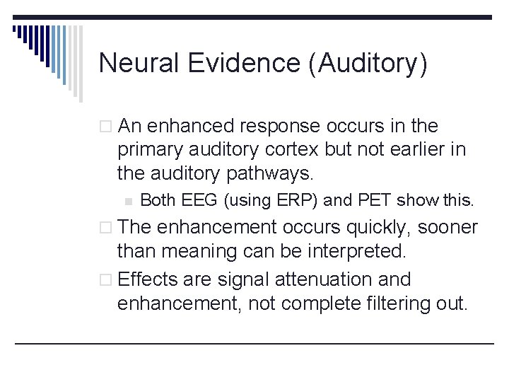 Neural Evidence (Auditory) o An enhanced response occurs in the primary auditory cortex but