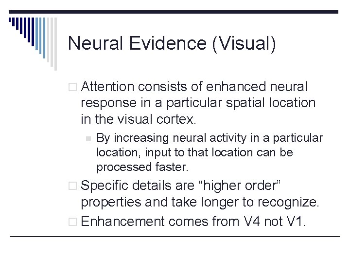 Neural Evidence (Visual) o Attention consists of enhanced neural response in a particular spatial