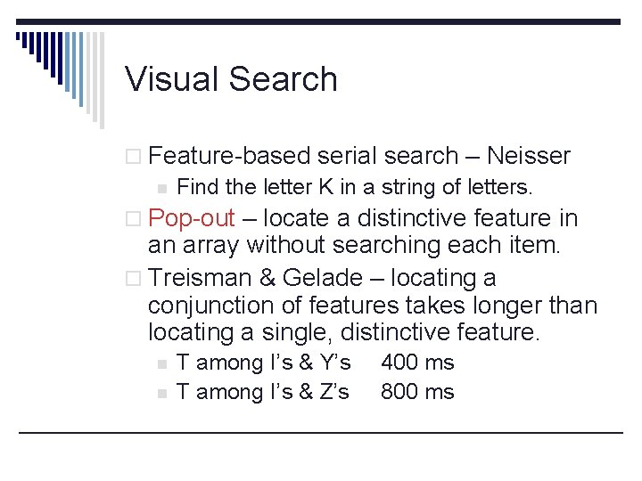 Visual Search o Feature-based serial search – Neisser n Find the letter K in