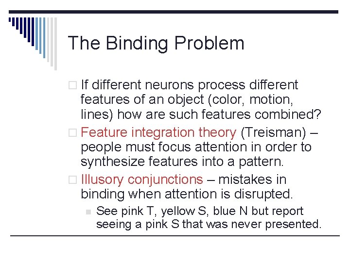 The Binding Problem o If different neurons process different features of an object (color,