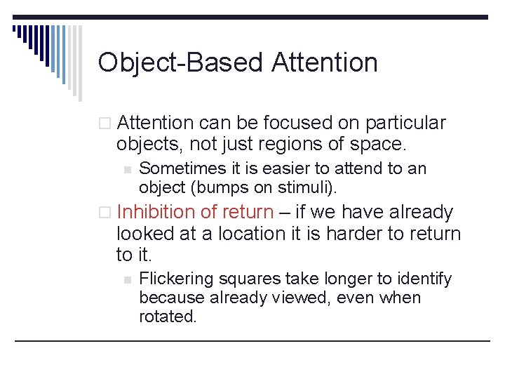 Object-Based Attention o Attention can be focused on particular objects, not just regions of