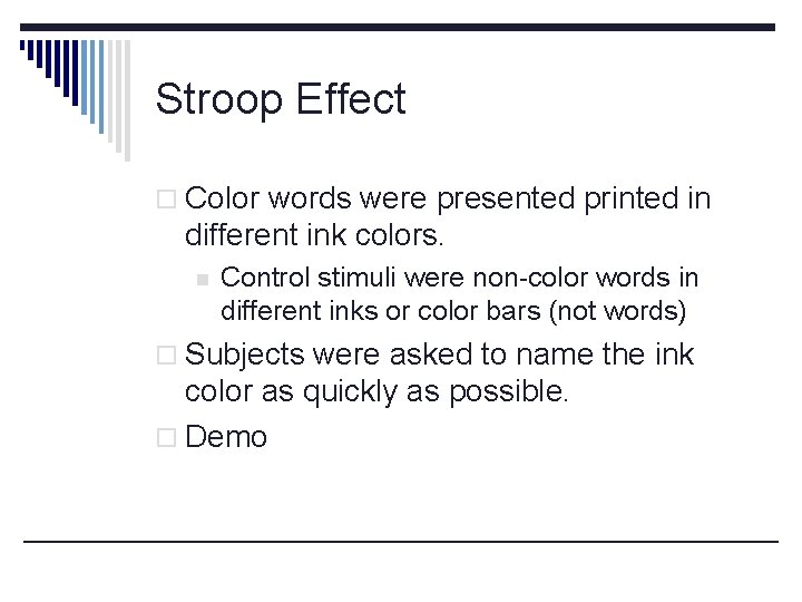 Stroop Effect o Color words were presented printed in different ink colors. n Control