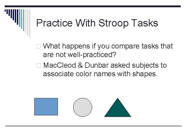 Practice With Stroop Tasks o What happens if you compare tasks that are not