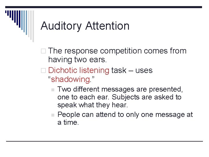 Auditory Attention o The response competition comes from having two ears. o Dichotic listening