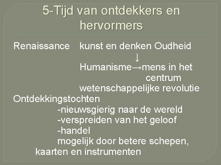 5 -Tijd van ontdekkers en hervormers Renaissance kunst en denken Oudheid ↓ Humanisme→mens in