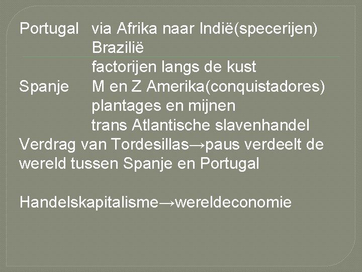 Portugal via Afrika naar Indië(specerijen) Brazilië factorijen langs de kust Spanje M en Z