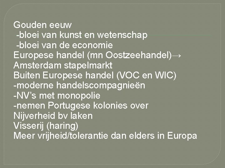 Gouden eeuw -bloei van kunst en wetenschap -bloei van de economie Europese handel (mn