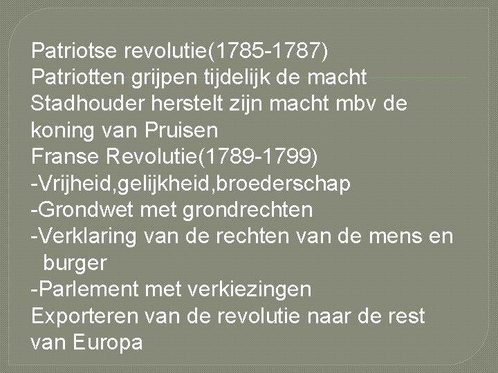 Patriotse revolutie(1785 -1787) Patriotten grijpen tijdelijk de macht Stadhouder herstelt zijn macht mbv de