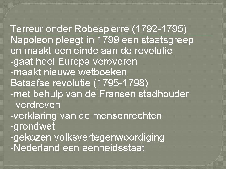 Terreur onder Robespierre (1792 -1795) Napoleon pleegt in 1799 een staatsgreep en maakt een