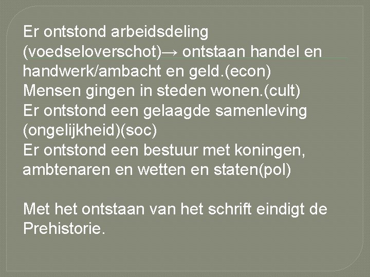 Er ontstond arbeidsdeling (voedseloverschot)→ ontstaan handel en handwerk/ambacht en geld. (econ) Mensen gingen in