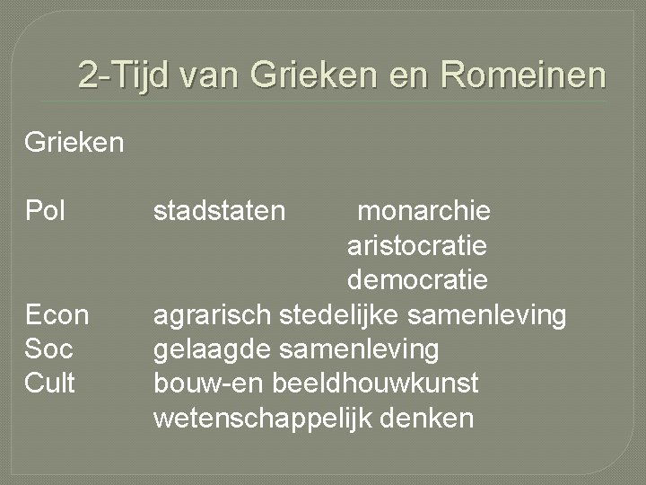 2 -Tijd van Grieken en Romeinen Grieken Pol Econ Soc Cult stadstaten monarchie aristocratie