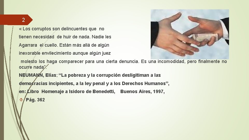 2 « Los corruptos son delincuentes que no tienen necesidad de huir de nada.