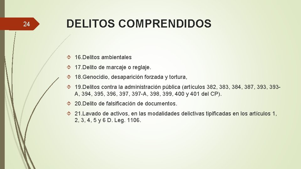 24 DELITOS COMPRENDIDOS 16. Delitos ambientales 17. Delito de marcaje o reglaje. 18. Genocidio,