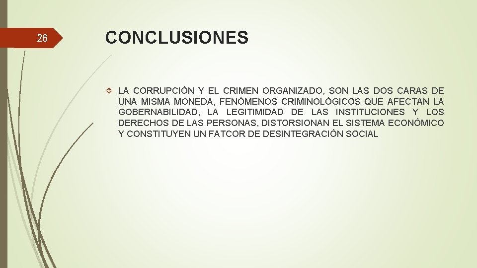 26 CONCLUSIONES LA CORRUPCIÓN Y EL CRIMEN ORGANIZADO, SON LAS DOS CARAS DE UNA