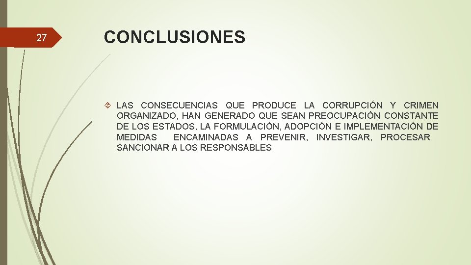 27 CONCLUSIONES LAS CONSECUENCIAS QUE PRODUCE LA CORRUPCIÓN Y CRIMEN ORGANIZADO, HAN GENERADO QUE