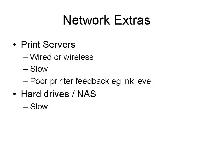 Network Extras • Print Servers – Wired or wireless – Slow – Poor printer