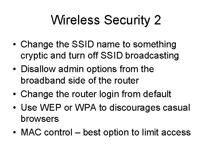 Wireless Security 2 • Change the SSID name to something cryptic and turn off