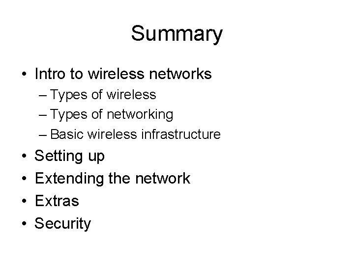 Summary • Intro to wireless networks – Types of wireless – Types of networking