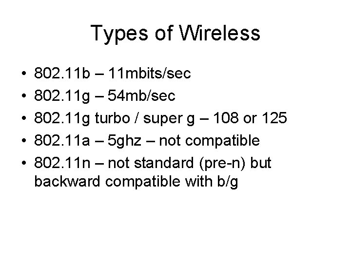 Types of Wireless • • • 802. 11 b – 11 mbits/sec 802. 11