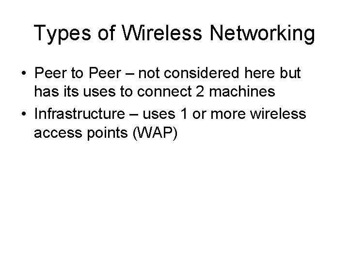 Types of Wireless Networking • Peer to Peer – not considered here but has