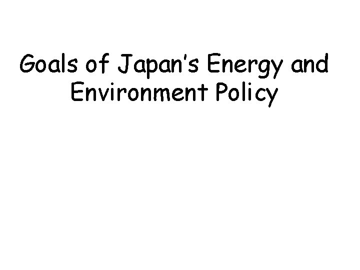 Goals of Japan’s Energy and Environment Policy 