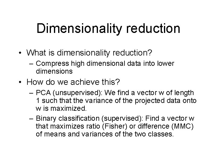 Dimensionality reduction • What is dimensionality reduction? – Compress high dimensional data into lower