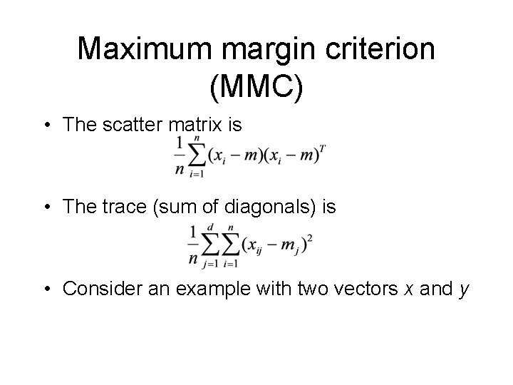 Maximum margin criterion (MMC) • The scatter matrix is • The trace (sum of
