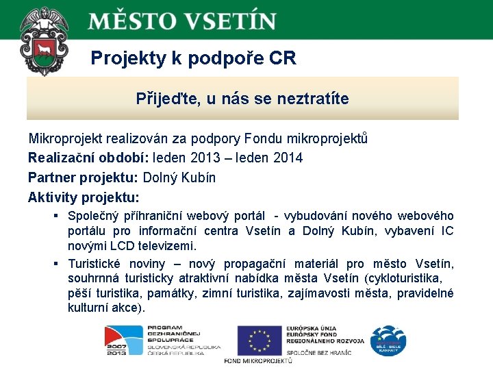  Projekty k podpoře CR Přijeďte, u nás se neztratíte Mikroprojekt realizován za podpory