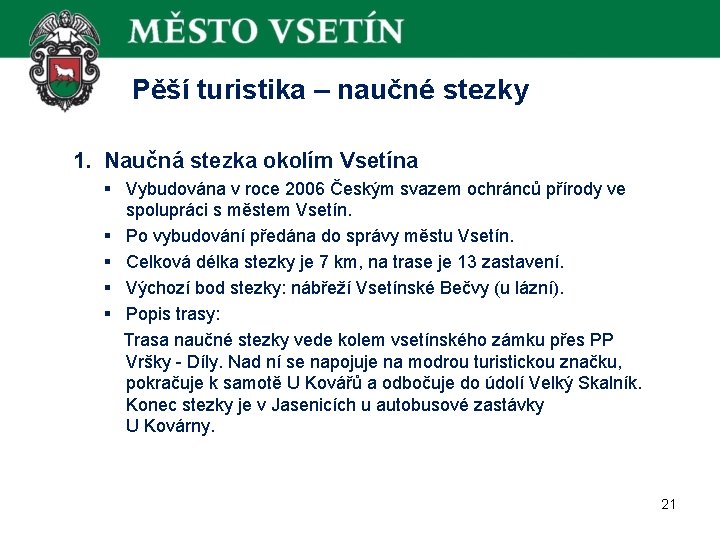  Pěší turistika – naučné stezky 1. Naučná stezka okolím Vsetína § Vybudována v