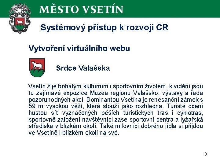  Systémový přístup k rozvoji CR Vytvoření virtuálního webu Srdce Valašska Vsetín žije bohatým